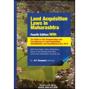 Adv. U P Deopujari's Land Acquisition Laws in Maharashtra With Right to Fair Compensation & Transparancy in Land Acquisition, Rehabilitation and Resettlements Act, 2013 [HB]